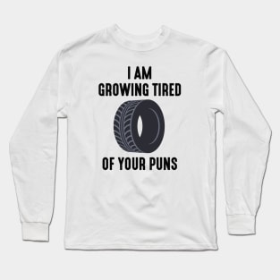 I Am Growing Tired Of Your Puns Long Sleeve T-Shirt